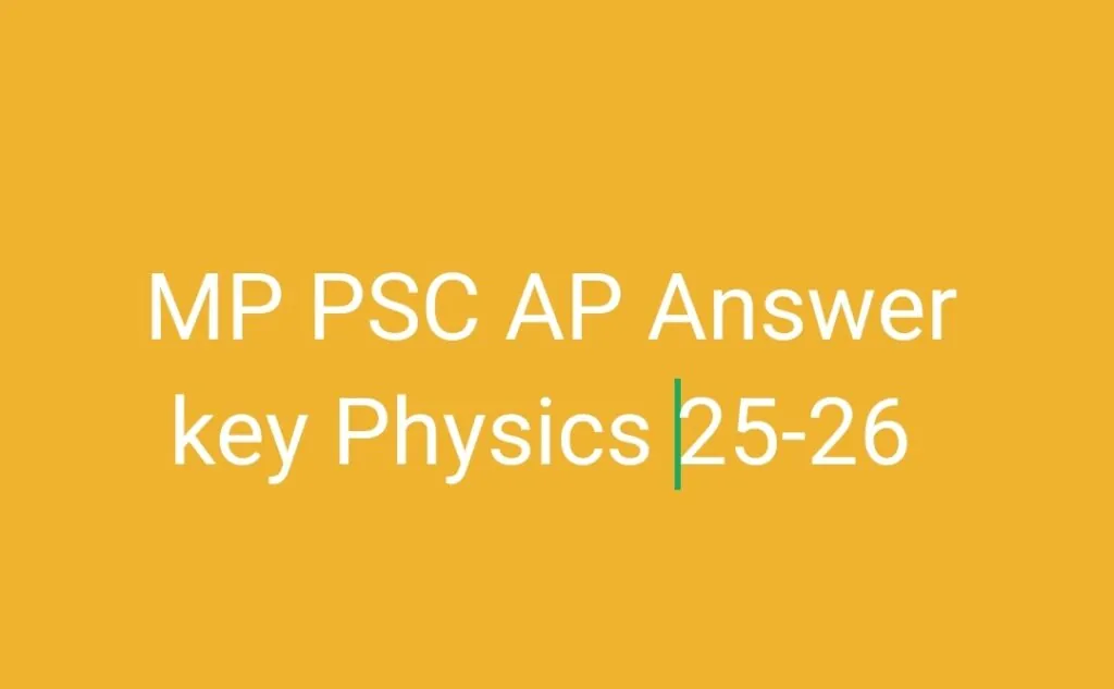 MP PSC AP Answer Key Physics 25-26